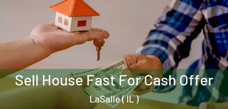  Sell House Fast For Cash Offer LaSalle ( IL )