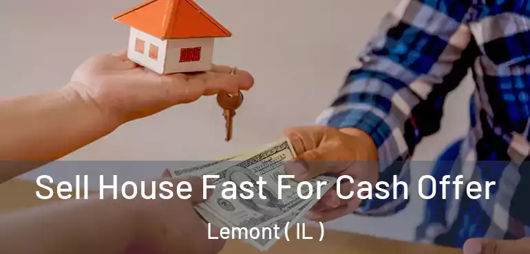  Sell House Fast For Cash Offer Lemont ( IL )