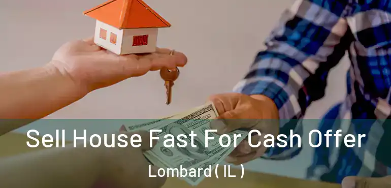  Sell House Fast For Cash Offer Lombard ( IL )