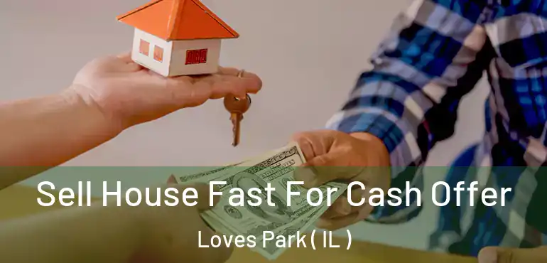  Sell House Fast For Cash Offer Loves Park ( IL )