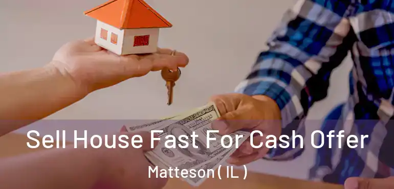  Sell House Fast For Cash Offer Matteson ( IL )
