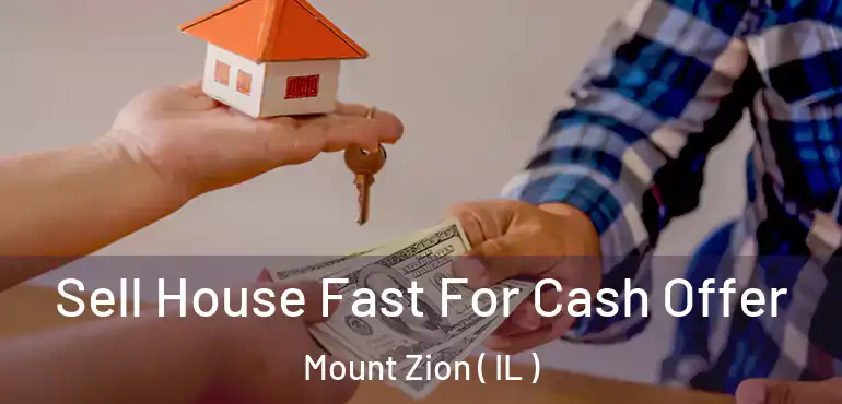  Sell House Fast For Cash Offer Mount Zion ( IL )