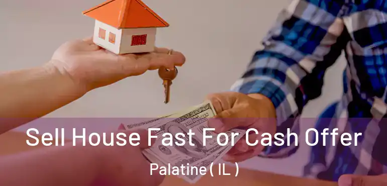  Sell House Fast For Cash Offer Palatine ( IL )