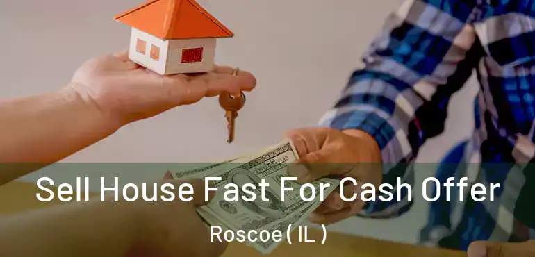  Sell House Fast For Cash Offer Roscoe ( IL )