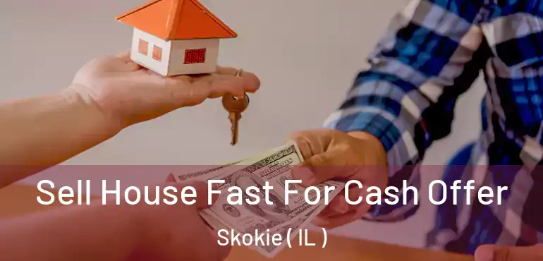  Sell House Fast For Cash Offer Skokie ( IL )