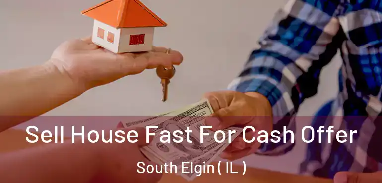  Sell House Fast For Cash Offer South Elgin ( IL )