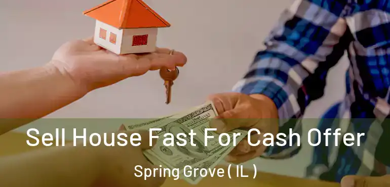  Sell House Fast For Cash Offer Spring Grove ( IL )
