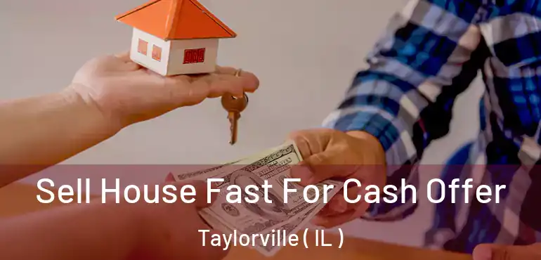  Sell House Fast For Cash Offer Taylorville ( IL )