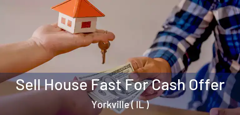  Sell House Fast For Cash Offer Yorkville ( IL )