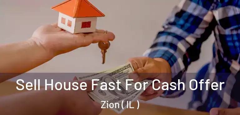  Sell House Fast For Cash Offer Zion ( IL )