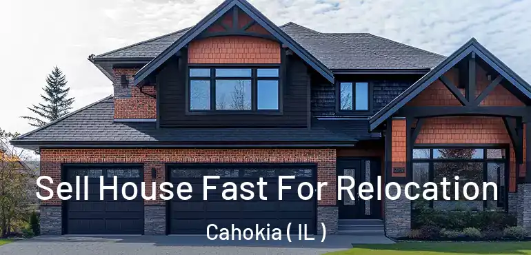  Sell House Fast For Relocation Cahokia ( IL )