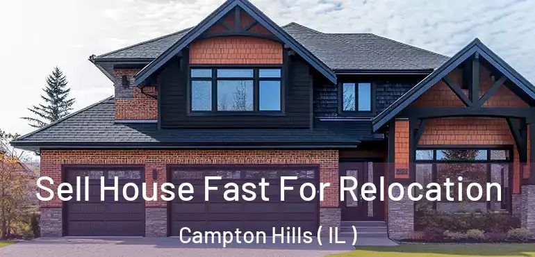  Sell House Fast For Relocation Campton Hills ( IL )
