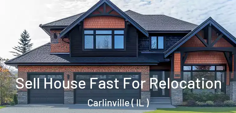  Sell House Fast For Relocation Carlinville ( IL )