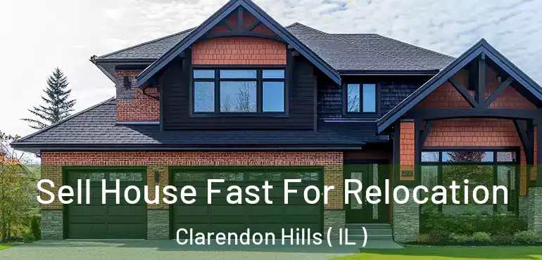  Sell House Fast For Relocation Clarendon Hills ( IL )