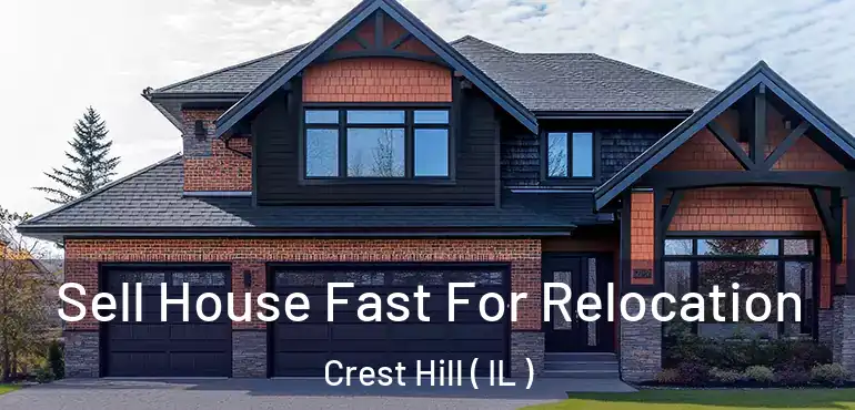  Sell House Fast For Relocation Crest Hill ( IL )