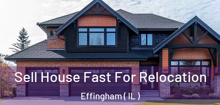  Sell House Fast For Relocation Effingham ( IL )