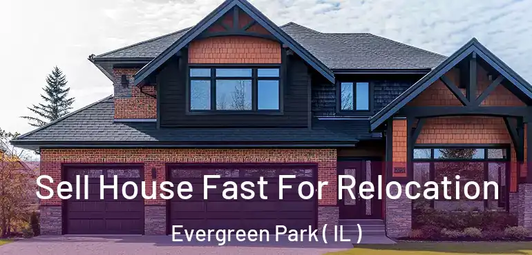  Sell House Fast For Relocation Evergreen Park ( IL )