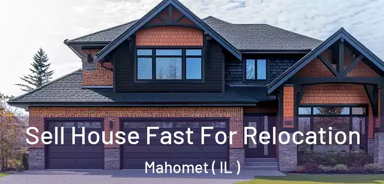  Sell House Fast For Relocation Mahomet ( IL )