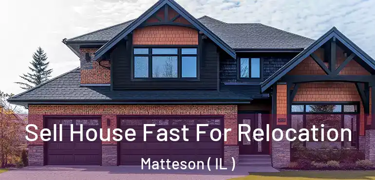  Sell House Fast For Relocation Matteson ( IL )