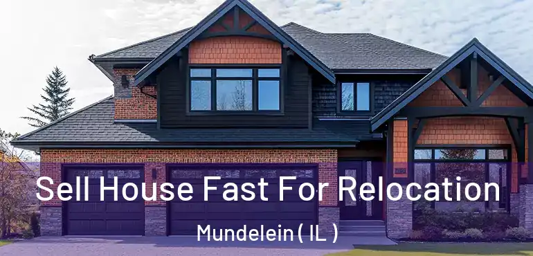  Sell House Fast For Relocation Mundelein ( IL )