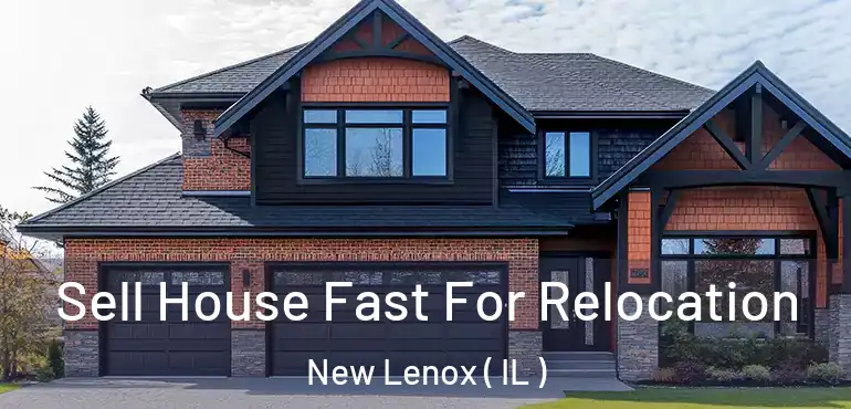  Sell House Fast For Relocation New Lenox ( IL )