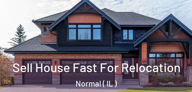  Sell House Fast For Relocation Normal ( IL )