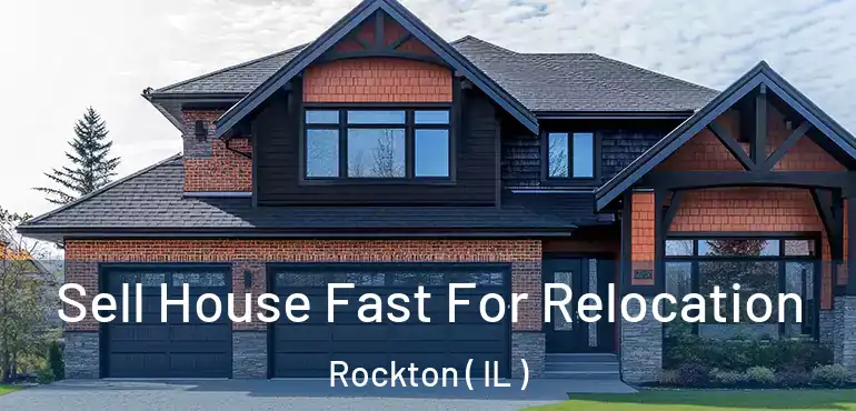  Sell House Fast For Relocation Rockton ( IL )