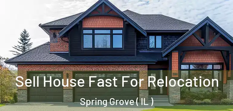  Sell House Fast For Relocation Spring Grove ( IL )