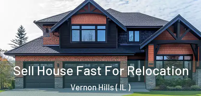  Sell House Fast For Relocation Vernon Hills ( IL )