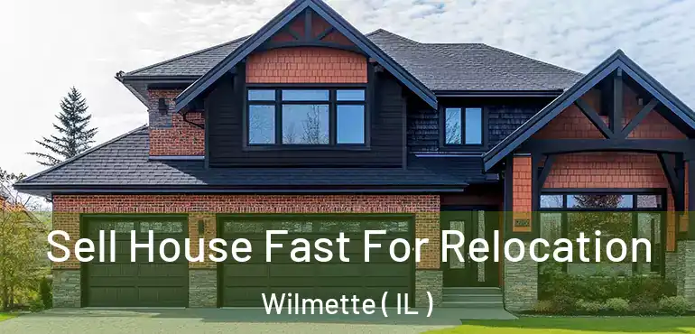  Sell House Fast For Relocation Wilmette ( IL )