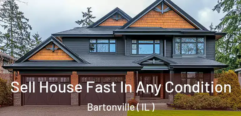  Sell House Fast In Any Condition Bartonville ( IL )