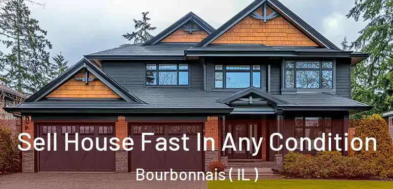  Sell House Fast In Any Condition Bourbonnais ( IL )