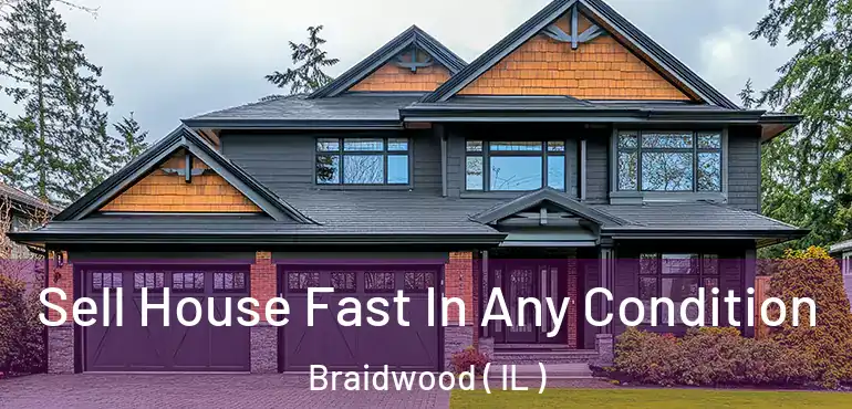  Sell House Fast In Any Condition Braidwood ( IL )