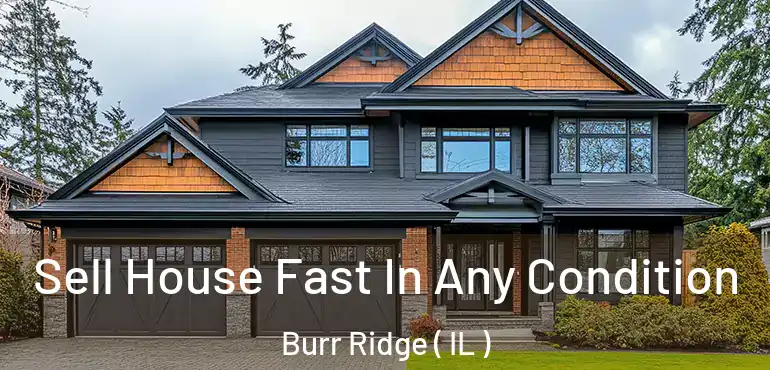  Sell House Fast In Any Condition Burr Ridge ( IL )