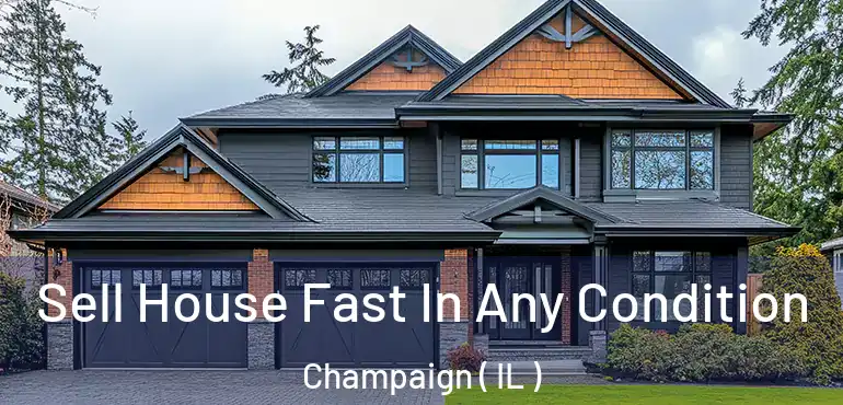  Sell House Fast In Any Condition Champaign ( IL )