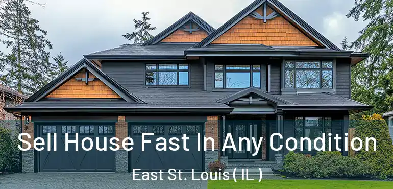  Sell House Fast In Any Condition East St. Louis ( IL )