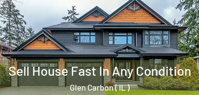  Sell House Fast In Any Condition Glen Carbon ( IL )