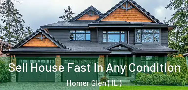  Sell House Fast In Any Condition Homer Glen ( IL )