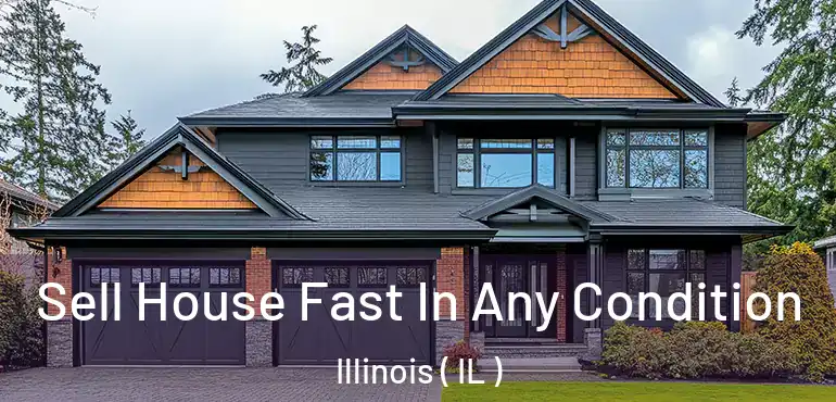  Sell House Fast In Any Condition Illinois ( IL )