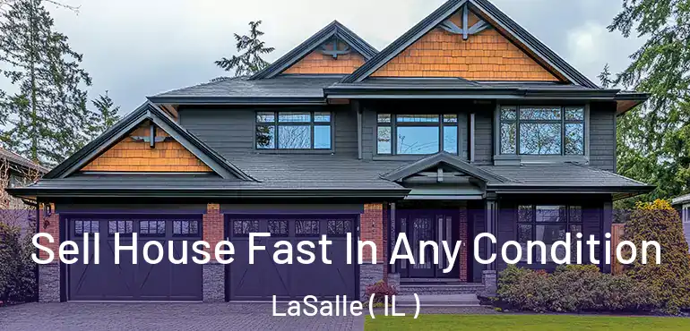 Sell House Fast In Any Condition LaSalle ( IL )