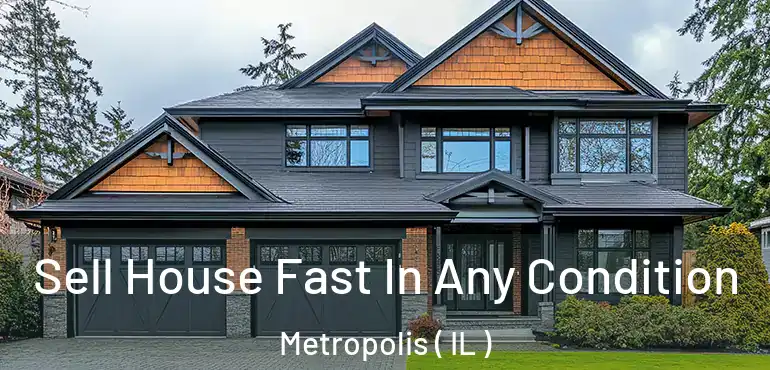 Sell House Fast In Any Condition Metropolis ( IL )
