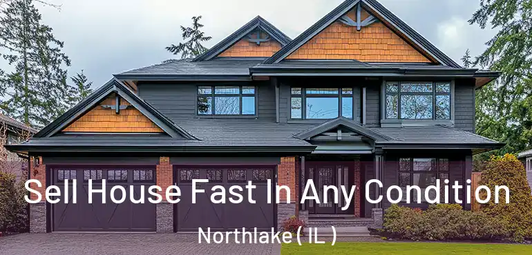  Sell House Fast In Any Condition Northlake ( IL )