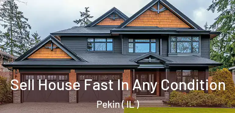  Sell House Fast In Any Condition Pekin ( IL )