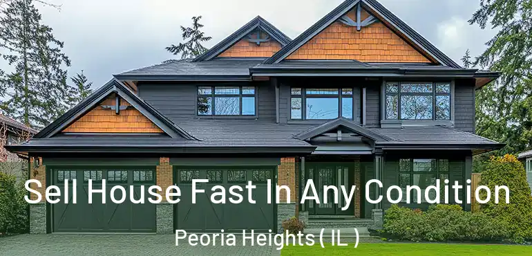  Sell House Fast In Any Condition Peoria Heights ( IL )