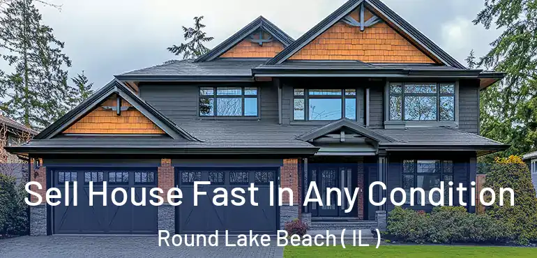  Sell House Fast In Any Condition Round Lake Beach ( IL )