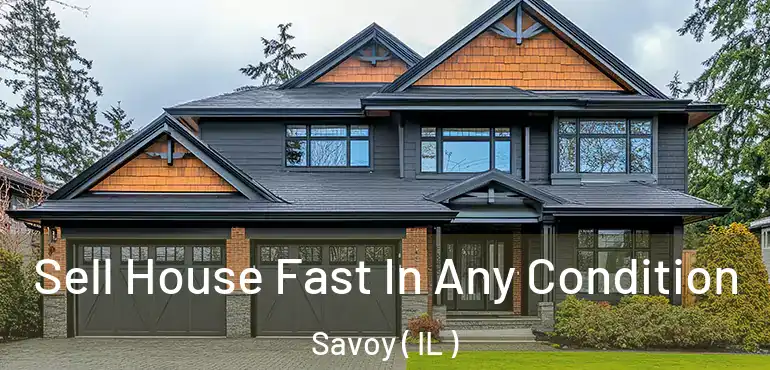  Sell House Fast In Any Condition Savoy ( IL )
