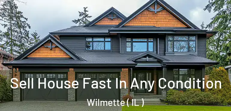  Sell House Fast In Any Condition Wilmette ( IL )