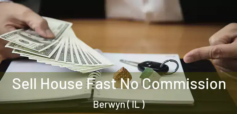  Sell House Fast No Commission Berwyn ( IL )