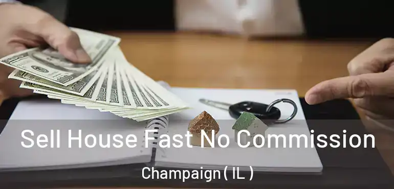  Sell House Fast No Commission Champaign ( IL )