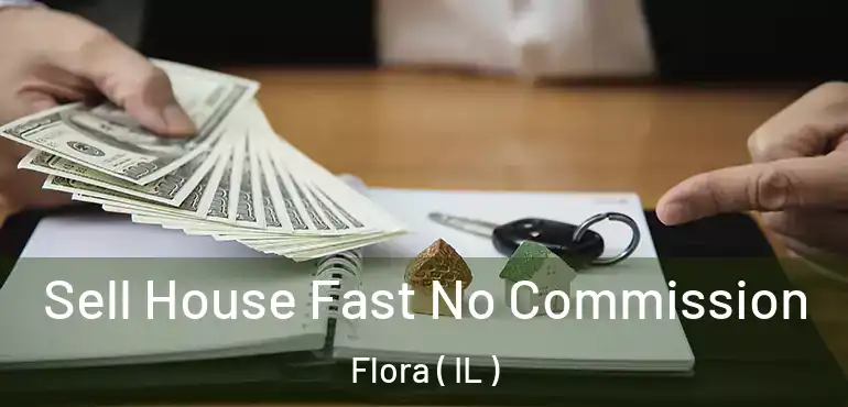  Sell House Fast No Commission Flora ( IL )